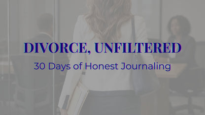 Divorce, Unfiltered: A 30-Day Guided Journal